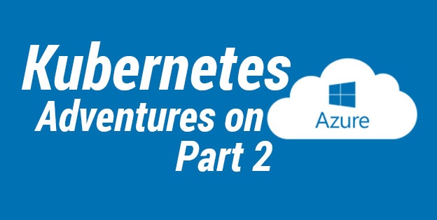 Kubernetes Adventures on Azure — Part 2 (Windows Cluster and trick for scaling Pods)