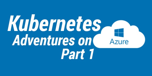Kubernetes Adventures on Azure — Part 1 (Linux Cluster)